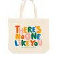 There's No One Like You Tote Bag